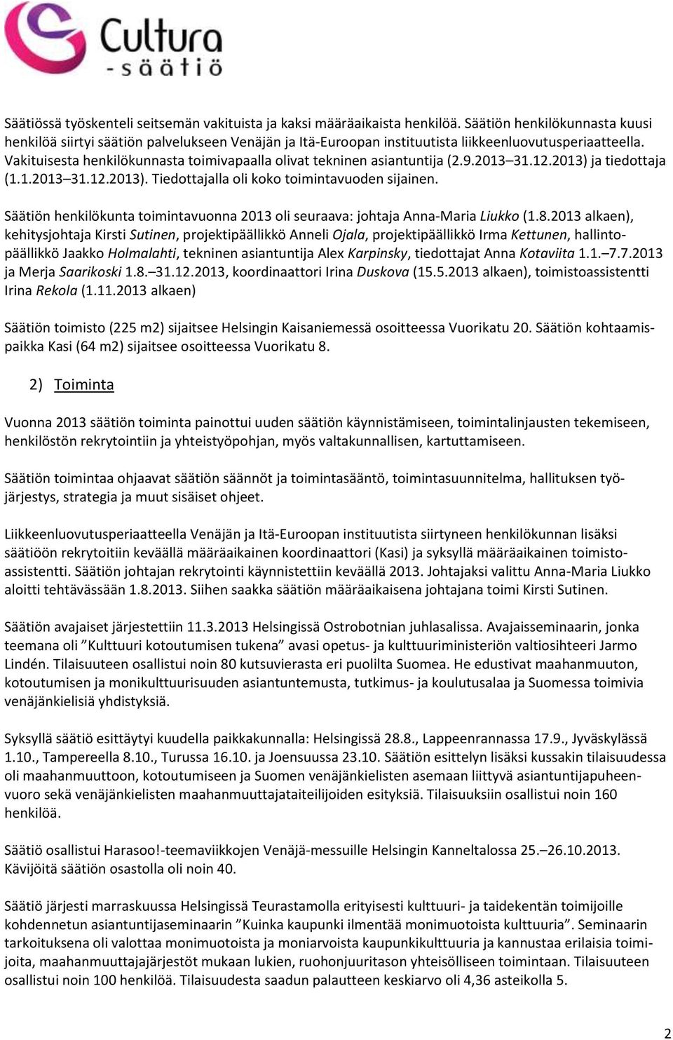 Vakituisesta henkilökunnasta toimivapaalla olivat tekninen asiantuntija (2.9.2013 31.12.2013) ja tiedottaja (1.1.2013 31.12.2013). Tiedottajalla oli koko toimintavuoden sijainen.