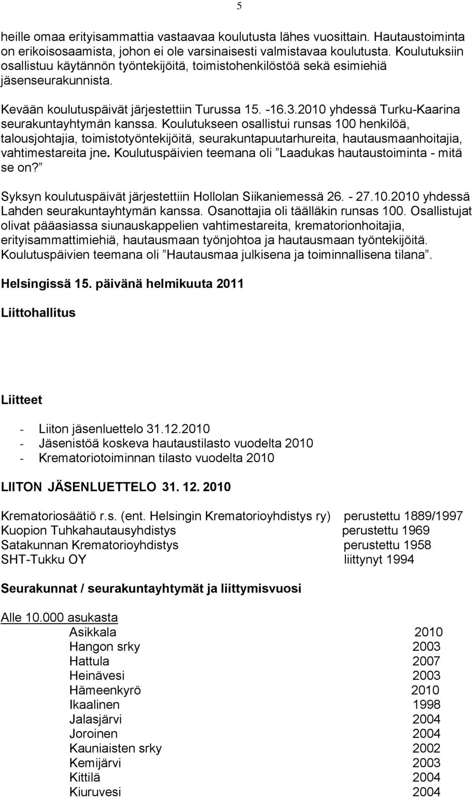 2010 yhdessä Turku-Kaarina seurakuntayhtymän kanssa.