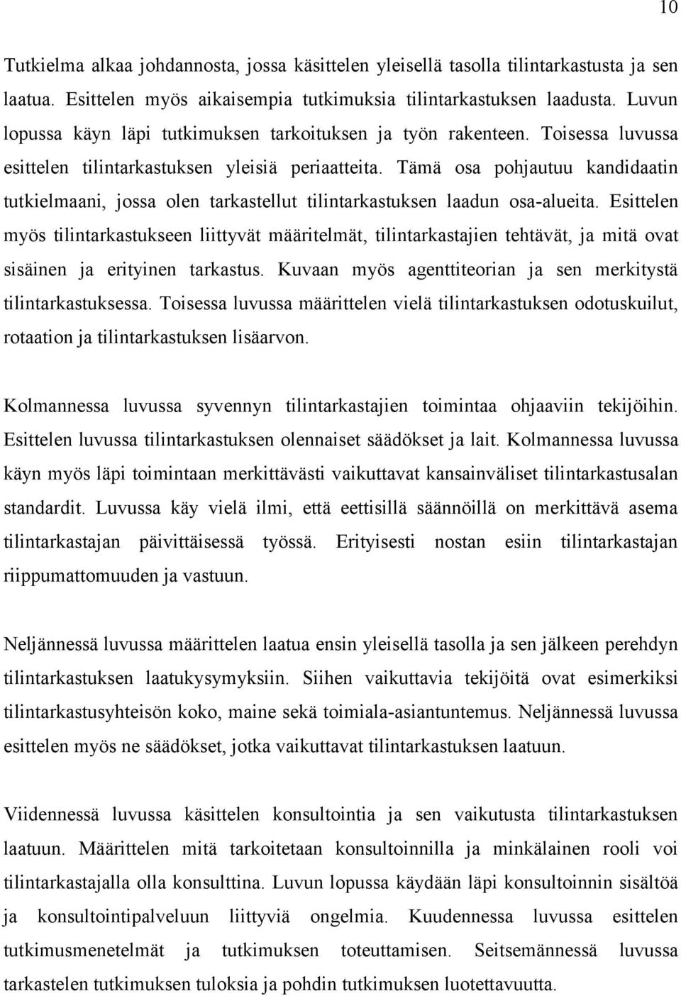 Tämä osa pohjautuu kandidaatin tutkielmaani, jossa olen tarkastellut tilintarkastuksen laadun osa-alueita.