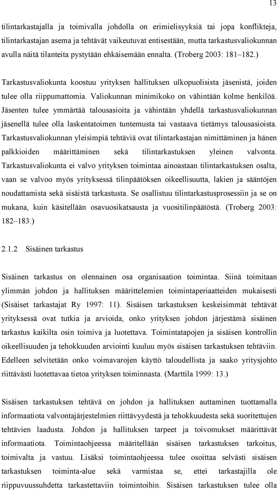 Valiokunnan minimikoko on vähintään kolme henkilöä.