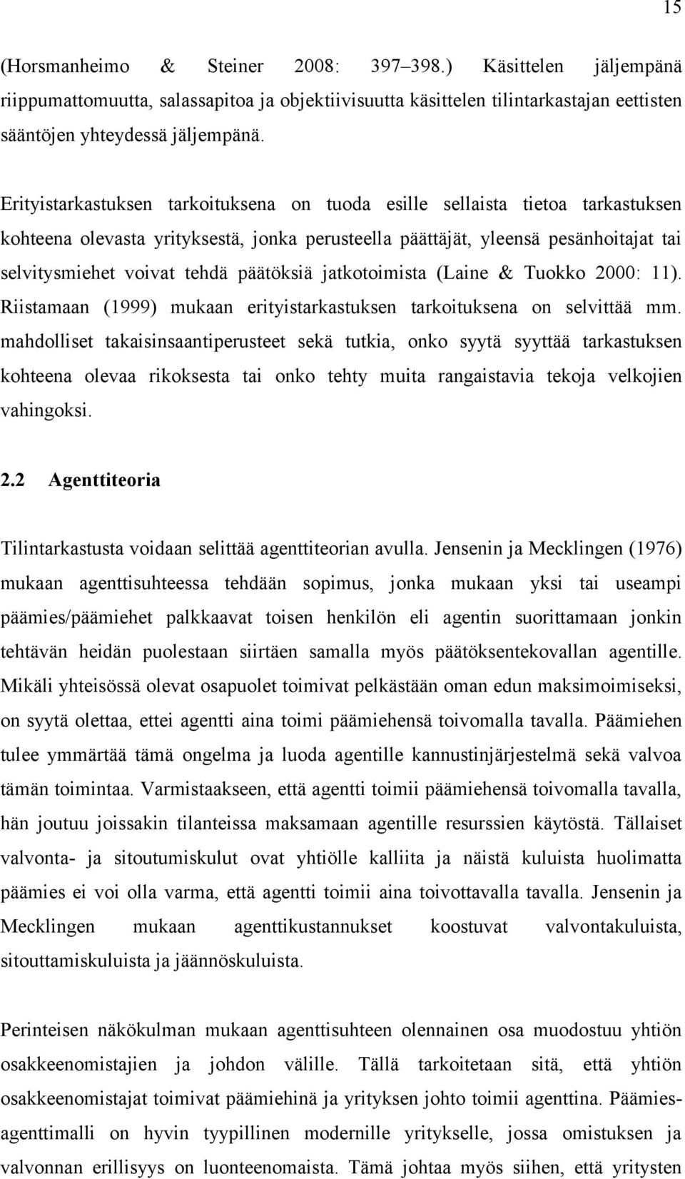 päätöksiä jatkotoimista (Laine & Tuokko 2000: 11). Riistamaan (1999) mukaan erityistarkastuksen tarkoituksena on selvittää mm.