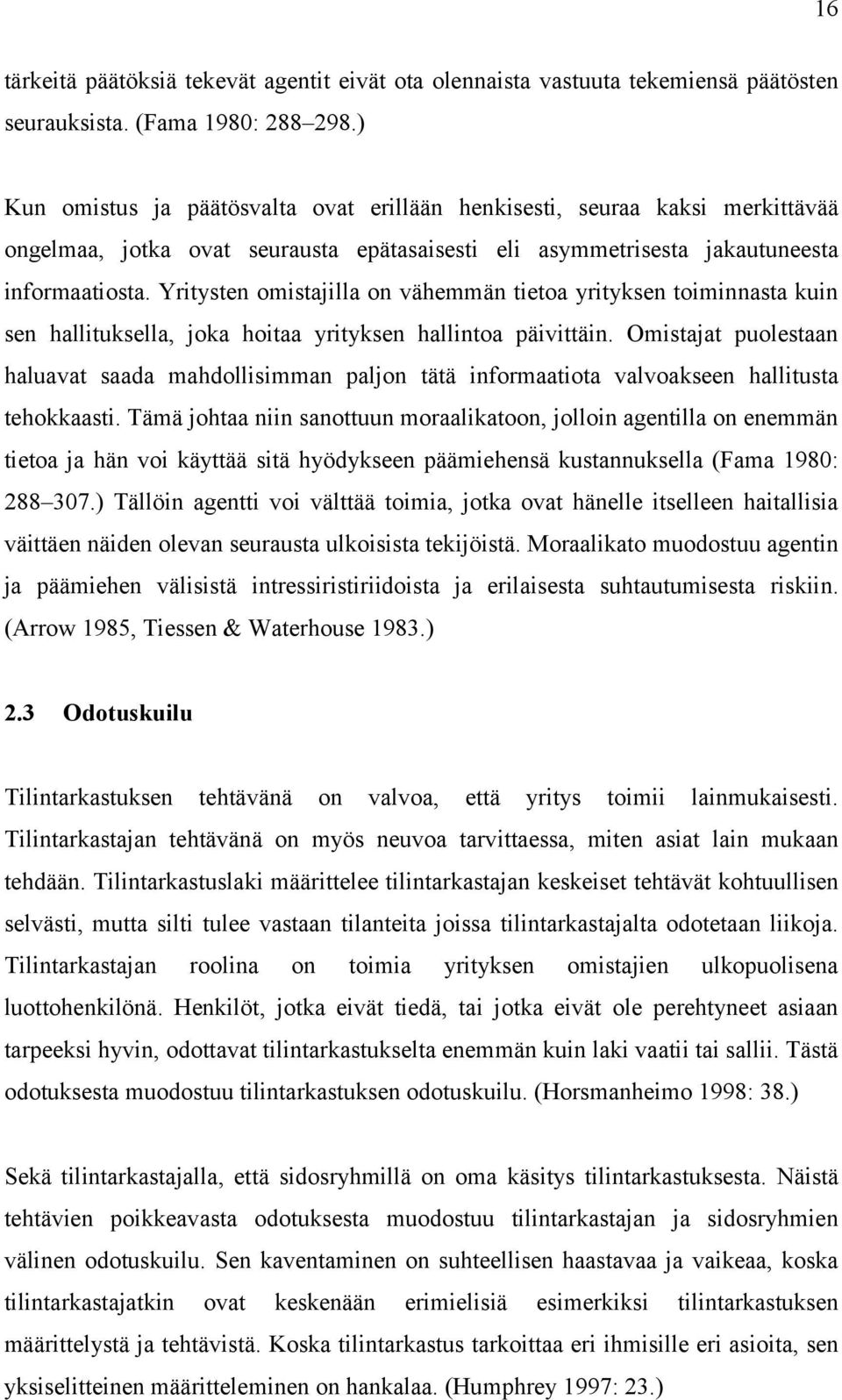 Yritysten omistajilla on vähemmän tietoa yrityksen toiminnasta kuin sen hallituksella, joka hoitaa yrityksen hallintoa päivittäin.