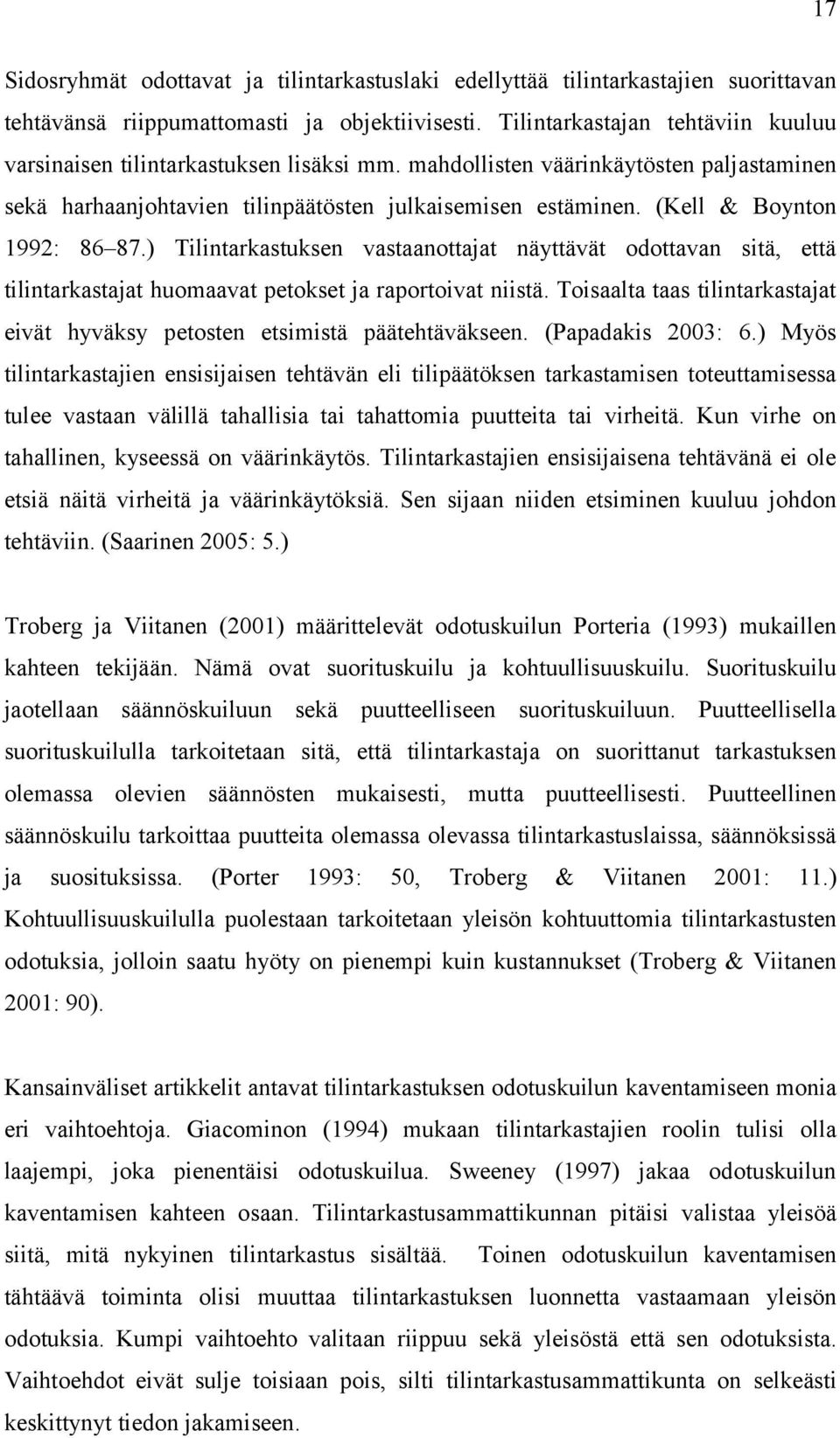 (Kell & Boynton 1992: 86 87.) Tilintarkastuksen vastaanottajat näyttävät odottavan sitä, että tilintarkastajat huomaavat petokset ja raportoivat niistä.