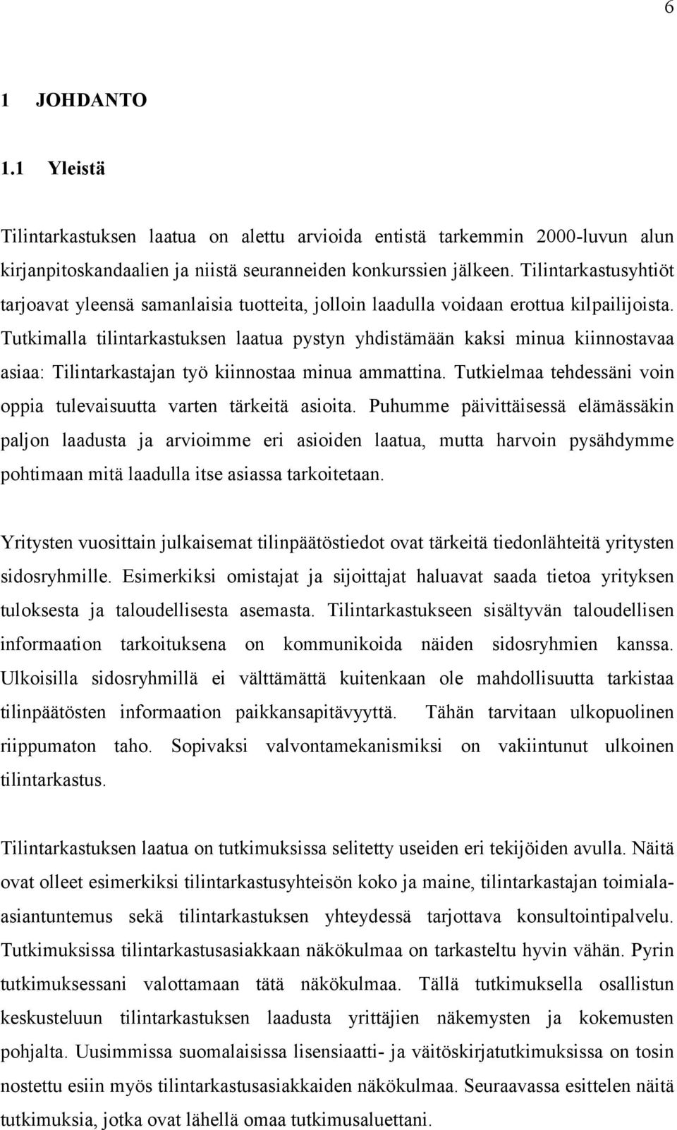 Tutkimalla tilintarkastuksen laatua pystyn yhdistämään kaksi minua kiinnostavaa asiaa: Tilintarkastajan työ kiinnostaa minua ammattina.