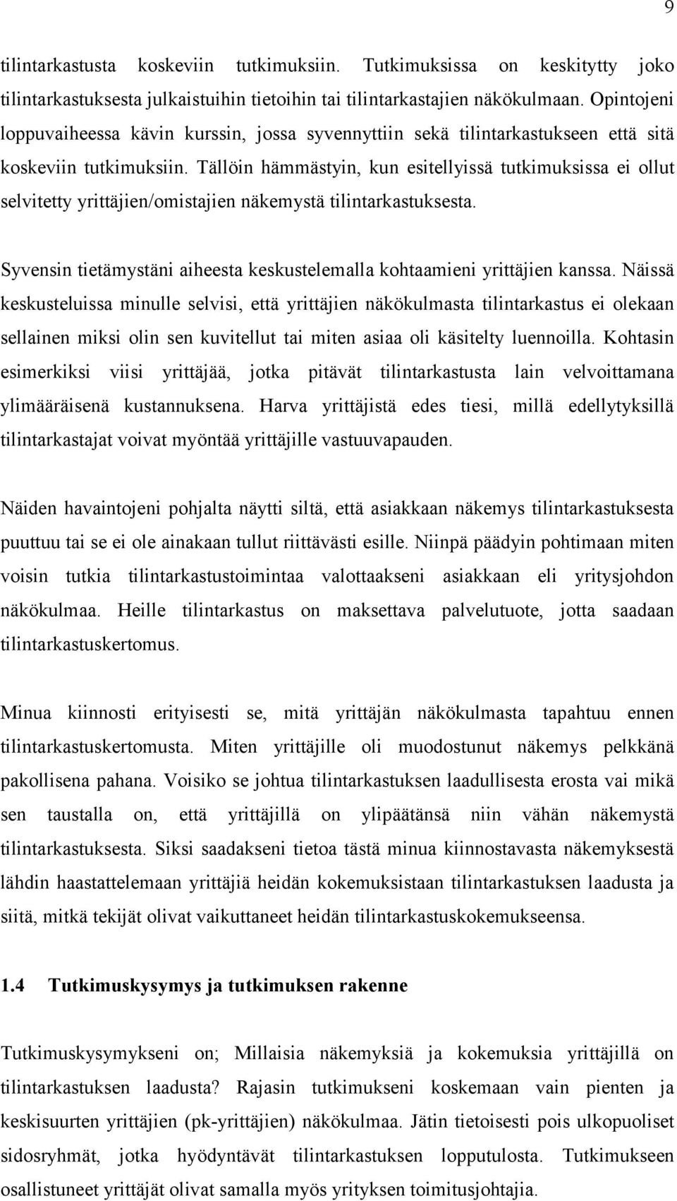 Tällöin hämmästyin, kun esitellyissä tutkimuksissa ei ollut selvitetty yrittäjien/omistajien näkemystä tilintarkastuksesta.