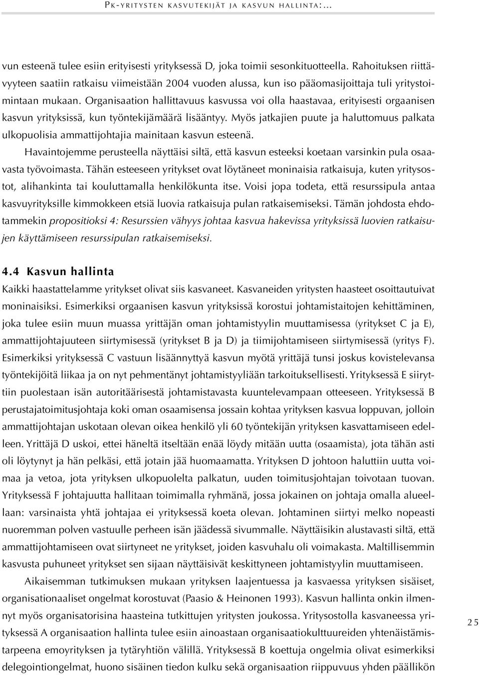 Organisaation hallittavuus kasvussa voi olla haastavaa, erityisesti orgaanisen kasvun yrityksissä, kun työntekijämäärä lisääntyy.