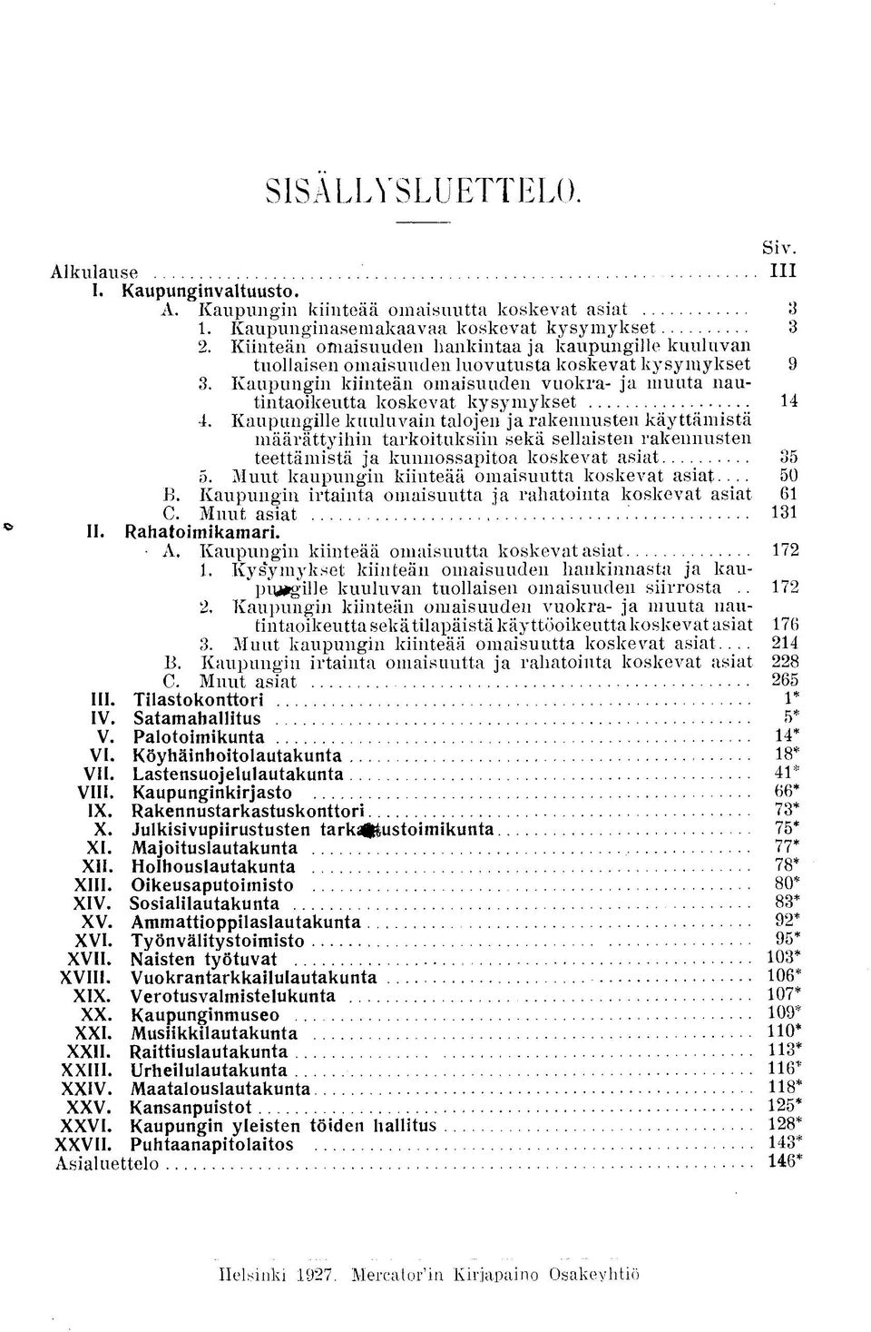 Kaupungin kiinteän omaisuuden vuokra- ja muuta nautintaoikeutta koskevat kysymykset 14 4.