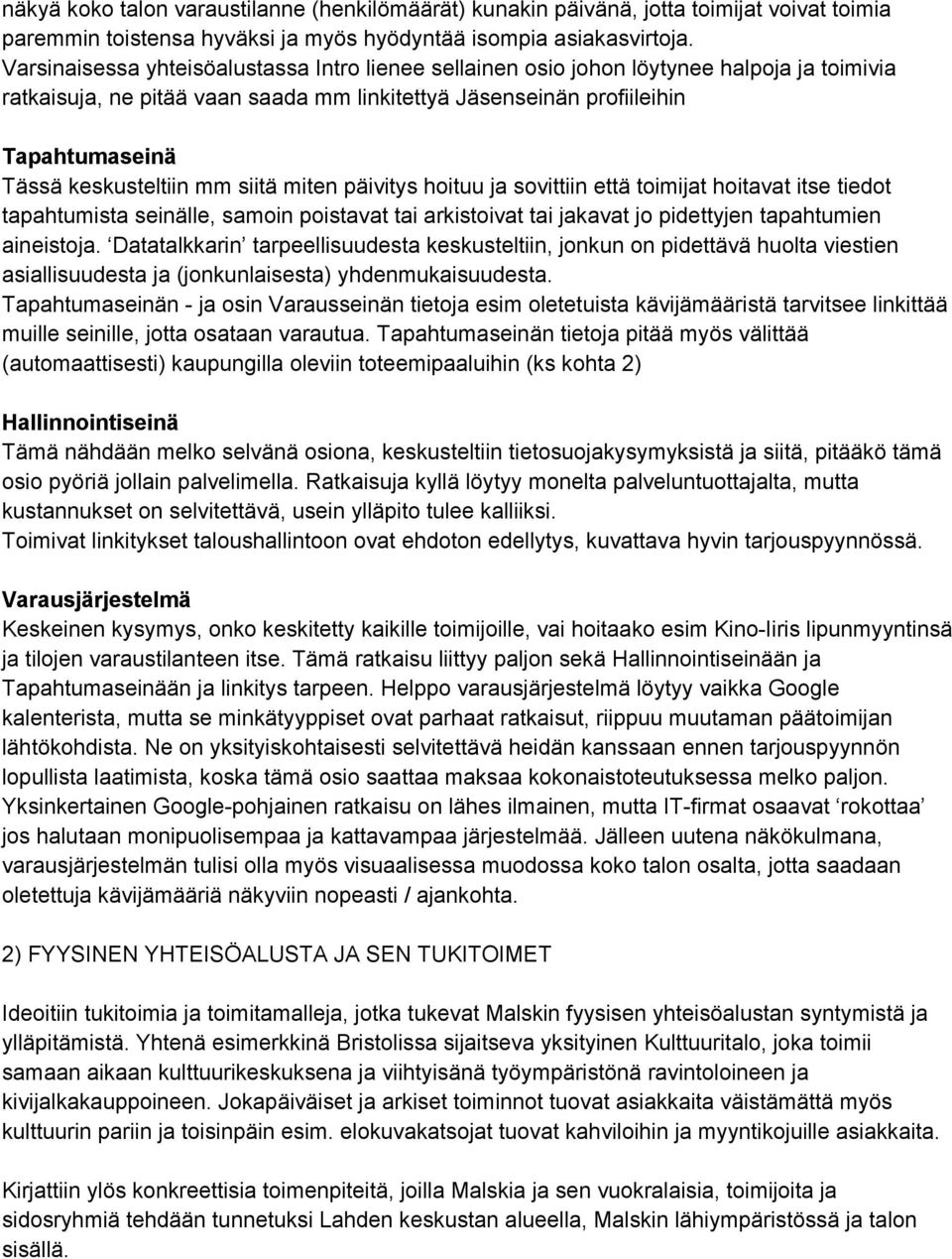 keskusteltiin mm siitä miten päivitys hoituu ja sovittiin että toimijat hoitavat itse tiedot tapahtumista seinälle, samoin poistavat tai arkistoivat tai jakavat jo pidettyjen tapahtumien aineistoja.