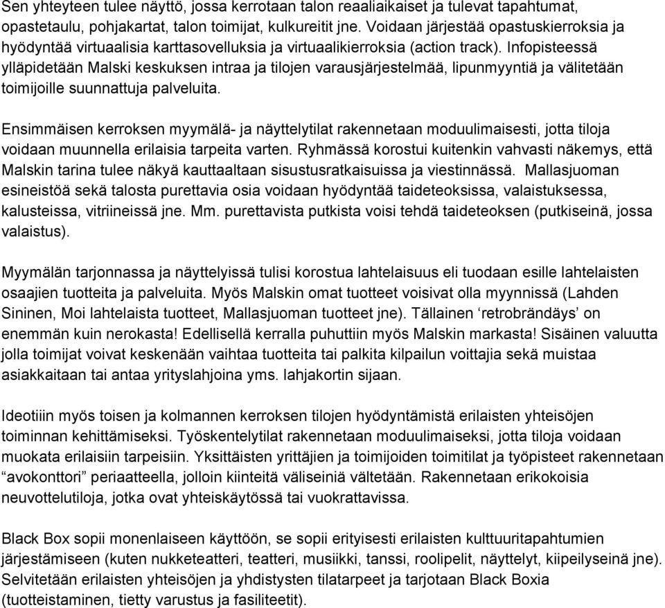 Infopisteessä ylläpidetään Malski keskuksen intraa ja tilojen varausjärjestelmää, lipunmyyntiä ja välitetään toimijoille suunnattuja palveluita.