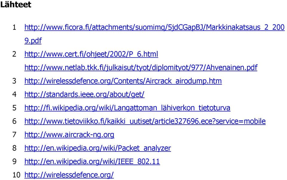 org/about/get/ 5 http://fi.wikipedia.org/wiki/langattoman_lähiverkon_tietoturva 6 http://www.tietoviikko.fi/kaikki_uutiset/article327696.ece?