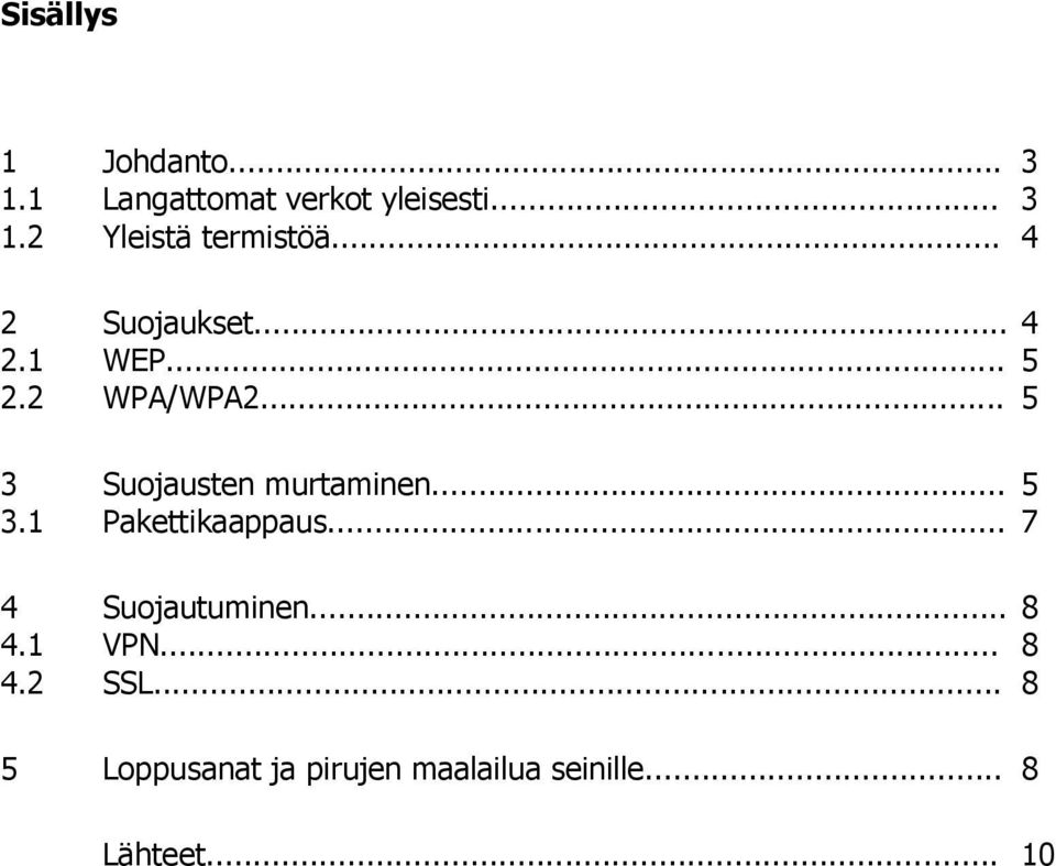 .. 5 3.1 Pakettikaappaus... 7 4 Suojautuminen... 8 4.1 VPN... 8 4.2 SSL.