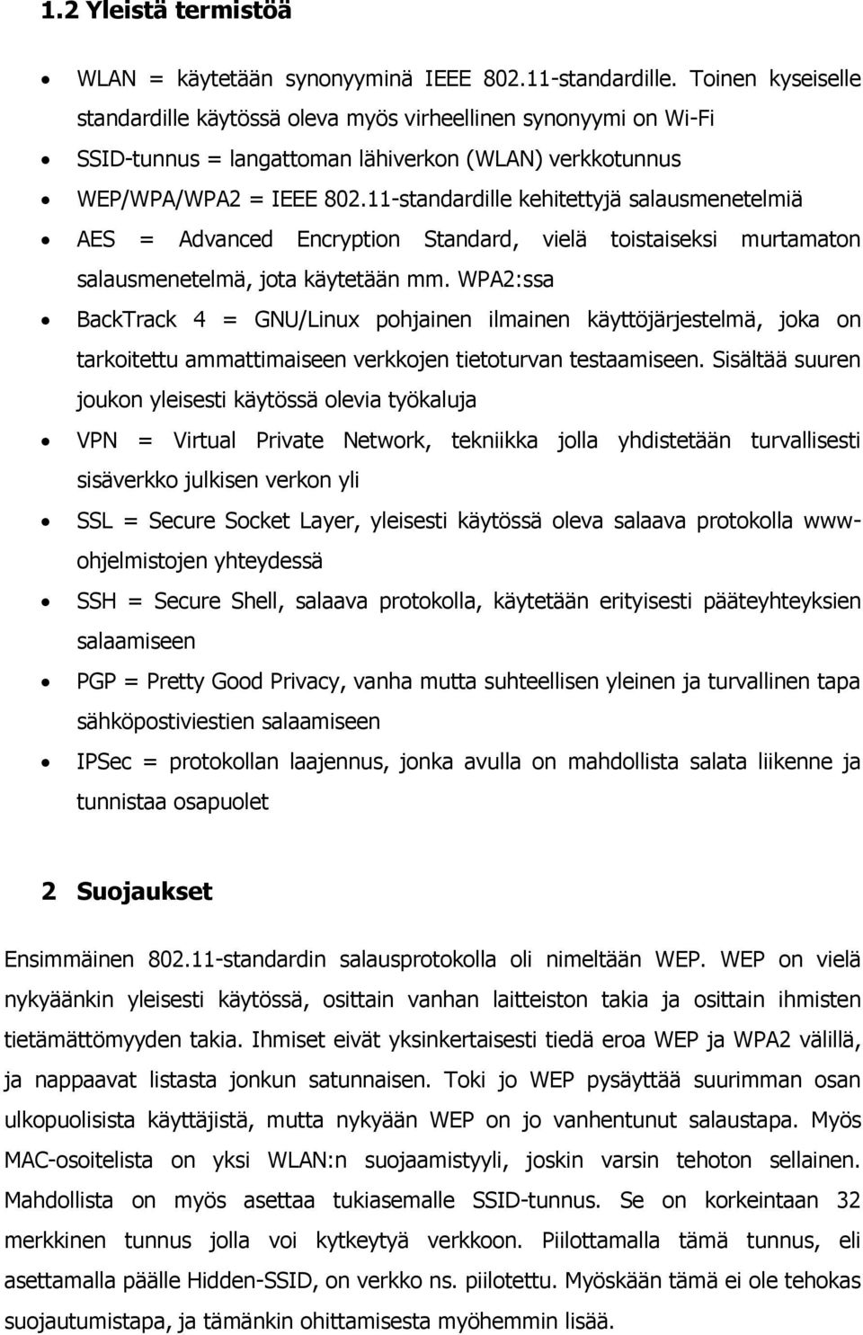 11-standardille kehitettyjä salausmenetelmiä AES = Advanced Encryption Standard, vielä toistaiseksi murtamaton salausmenetelmä, jota käytetään mm.