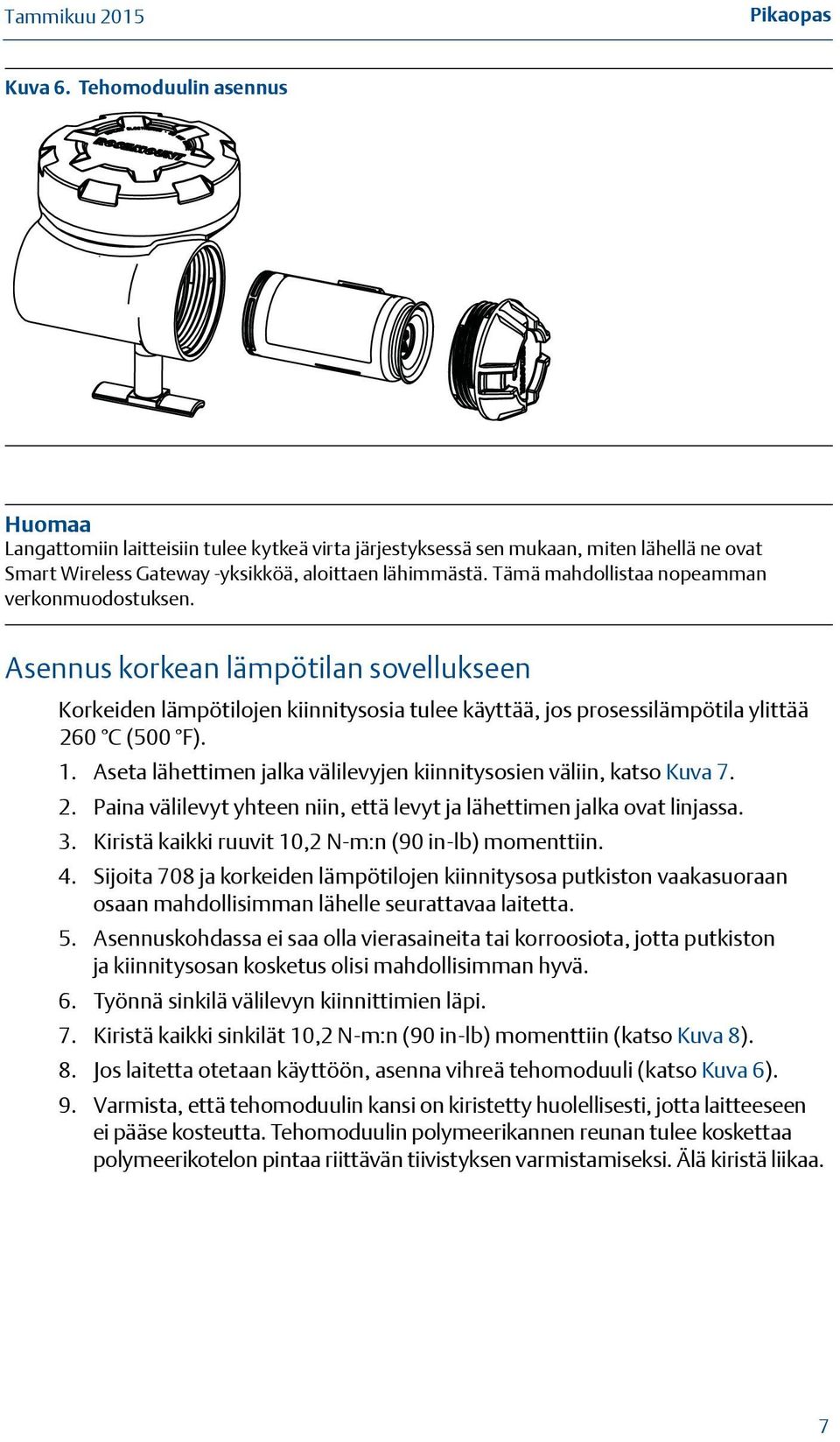 Aseta lähettimen jalka välilevyjen kiinnitysosien väliin, katso Kuva 7. 2. Paina välilevyt yhteen niin, että levyt ja lähettimen jalka ovat linjassa. 3.