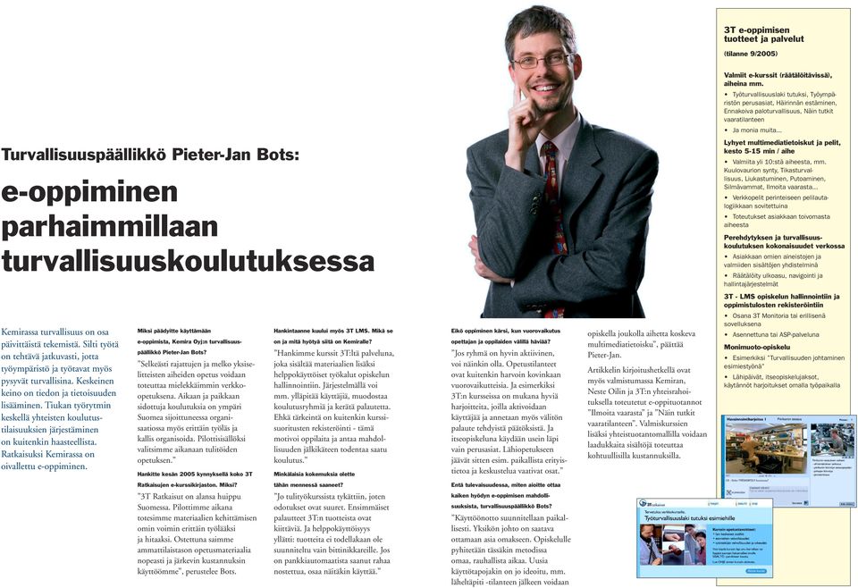 .. Turvallisuuspäällikkö Pieter-Jan Bots: e-oppiminen parhaimmillaan turvallisuuskoulutuksessa Lyhyet multimediatietoiskut ja pelit, kesto 5-15 min / aihe Valmiita yli 10:stä aiheesta, mm.