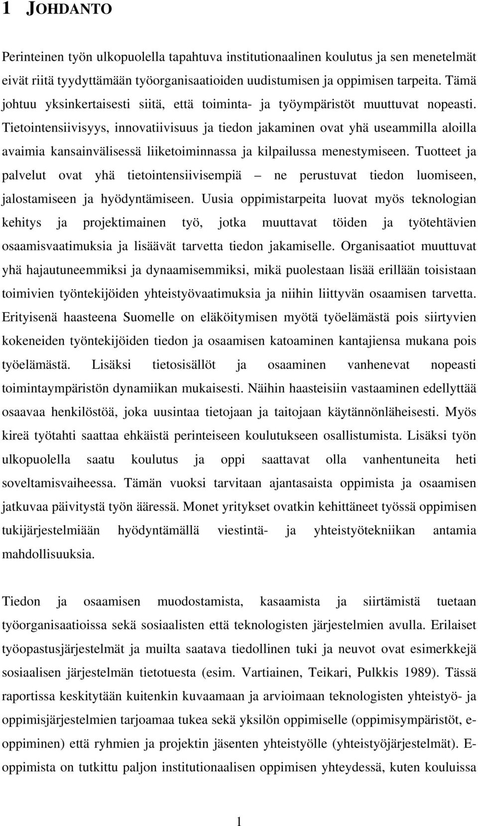 Tietointensiivisyys, innovatiivisuus ja tiedon jakaminen ovat yhä useammilla aloilla avaimia kansainvälisessä liiketoiminnassa ja kilpailussa menestymiseen.