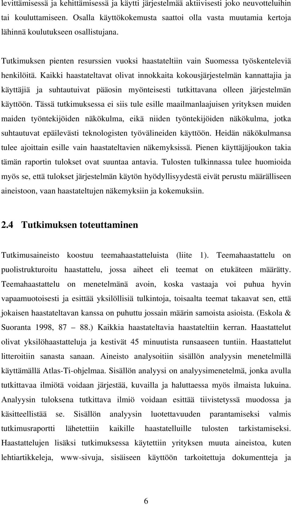 Kaikki haastateltavat olivat innokkaita kokousjärjestelmän kannattajia ja käyttäjiä ja suhtautuivat pääosin myönteisesti tutkittavana olleen järjestelmän käyttöön.