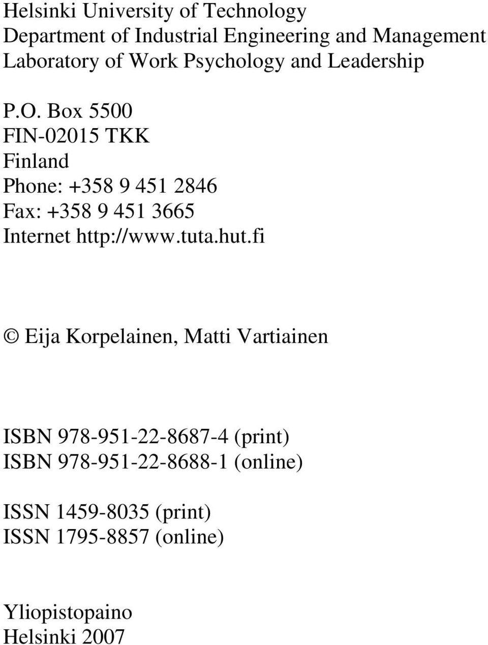 Box 5500 FIN-02015 TKK Finland Phone: +358 9 451 2846 Fax: +358 9 451 3665 Internet http://www.tuta.hut.