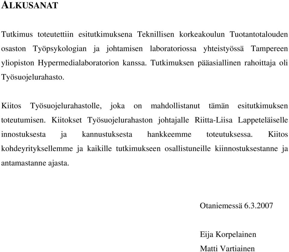 Kiitos Työsuojelurahastolle, joka on mahdollistanut tämän esitutkimuksen toteutumisen.