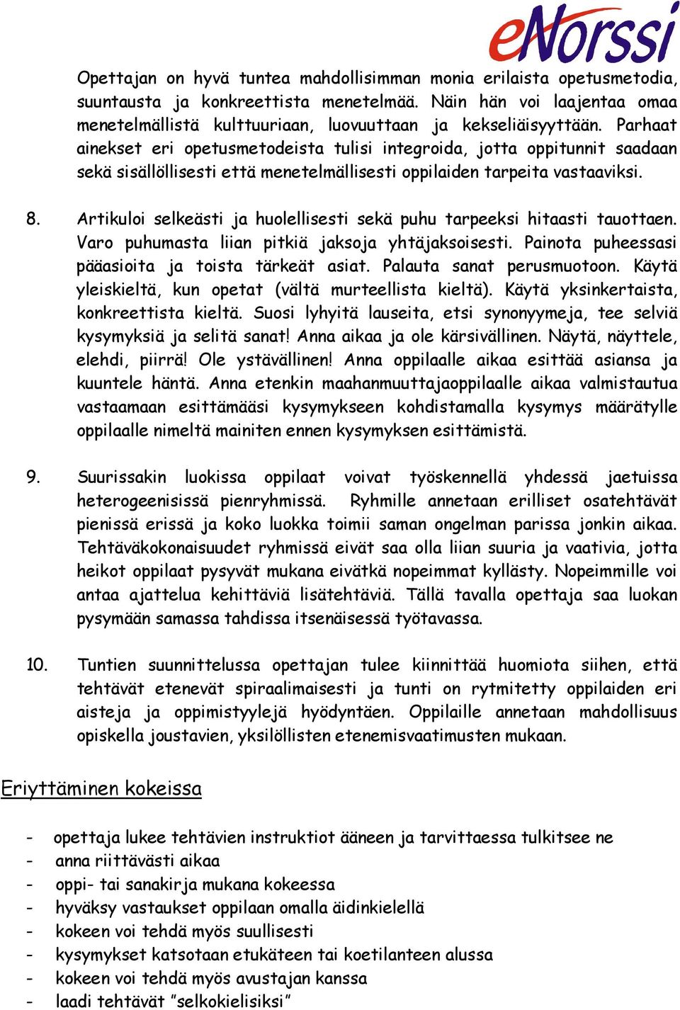 Parhaat ainekset eri opetusmetodeista tulisi integroida, jotta oppitunnit saadaan sekä sisällöllisesti että menetelmällisesti oppilaiden tarpeita vastaaviksi. 8.