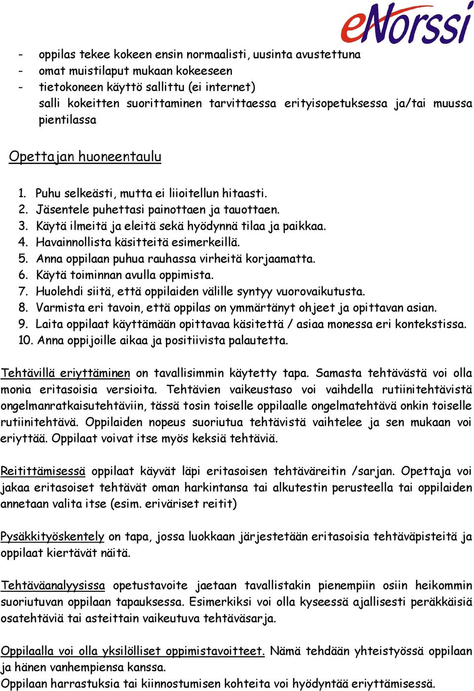 Käytä ilmeitä ja eleitä sekä hyödynnä tilaa ja paikkaa. 4. Havainnollista käsitteitä esimerkeillä. 5. Anna oppilaan puhua rauhassa virheitä korjaamatta. 6. Käytä toiminnan avulla oppimista. 7.