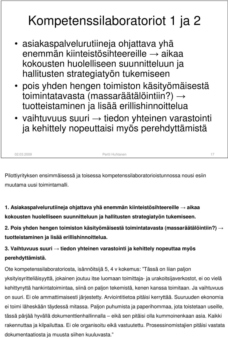 ) tuotteistaminen ja lisää erillishinnoittelua vaihtuvuus suuri tiedon yhteinen varastointi ja kehittely nopeuttaisi myös perehdyttämistä 02.03.