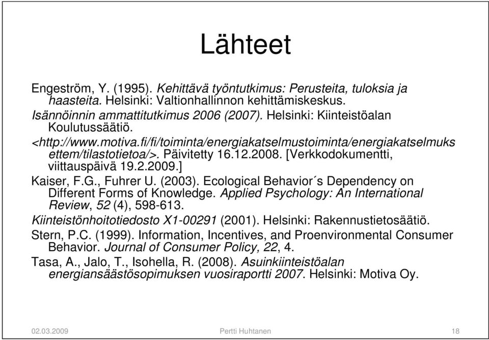 2.2009.] Kaiser, F.G., Fuhrer U. (2003). Ecological Behavior s Dependency on Different Forms of Knowledge. Applied Psychology: An International Review, 52 (4), 598-613.