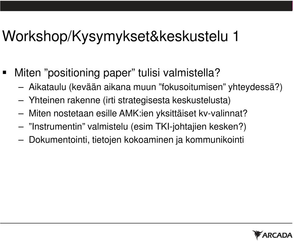 ) Yhteinen rakenne (irti strategisesta keskustelusta) Miten nostetaan esille AMK:ien