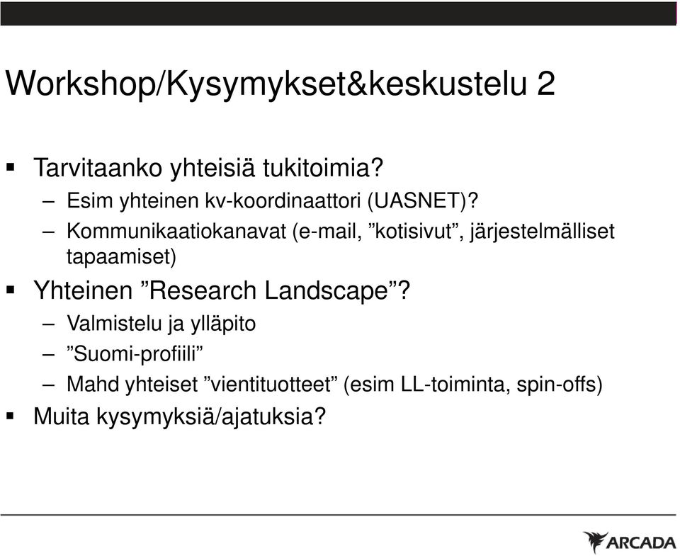 Kommunikaatiokanavat (e-mail, kotisivut, järjestelmälliset tapaamiset) Yhteinen