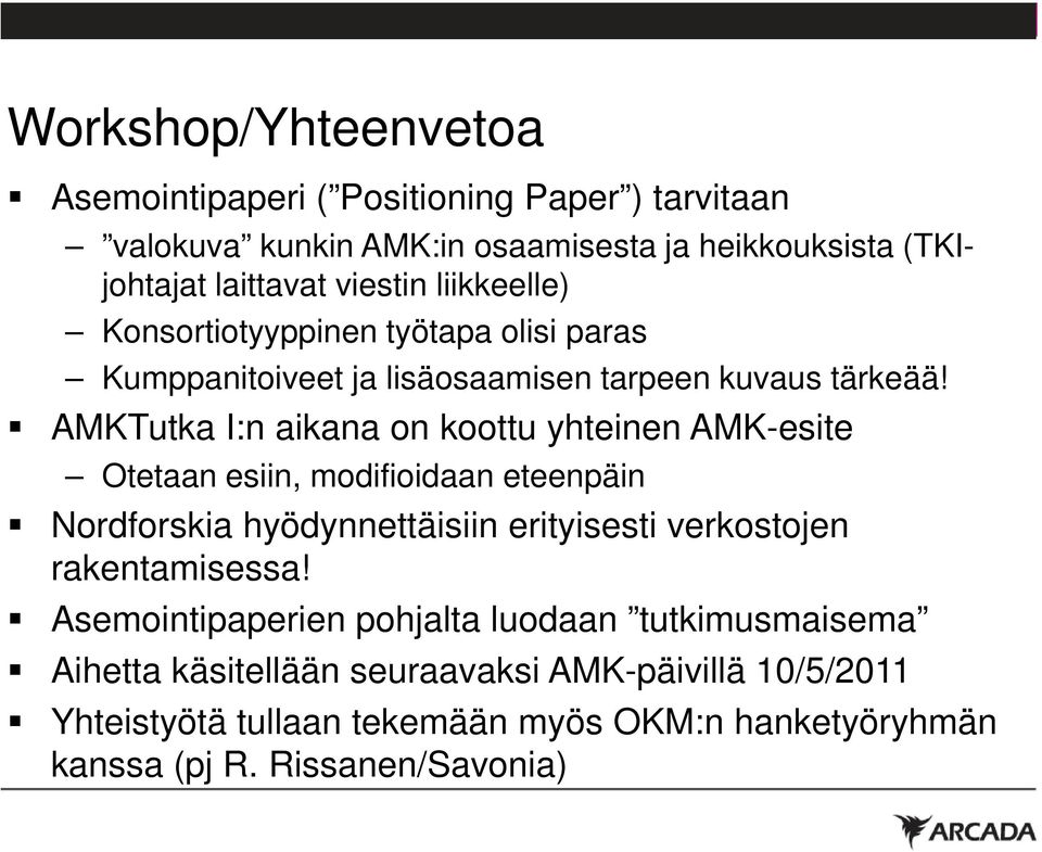 AMKTutka I:n aikana on koottu yhteinen AMK-esite Otetaan esiin, modifioidaan eteenpäin Nordforskia hyödynnettäisiin erityisesti verkostojen