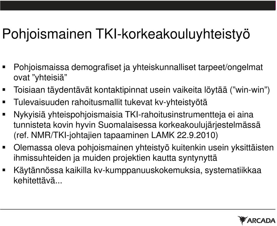 tunnisteta kovin hyvin Suomalaisessa korkeakoulujärjestelmässä (ref. NMR/TKI-johtajien tapaaminen LAMK 22.9.