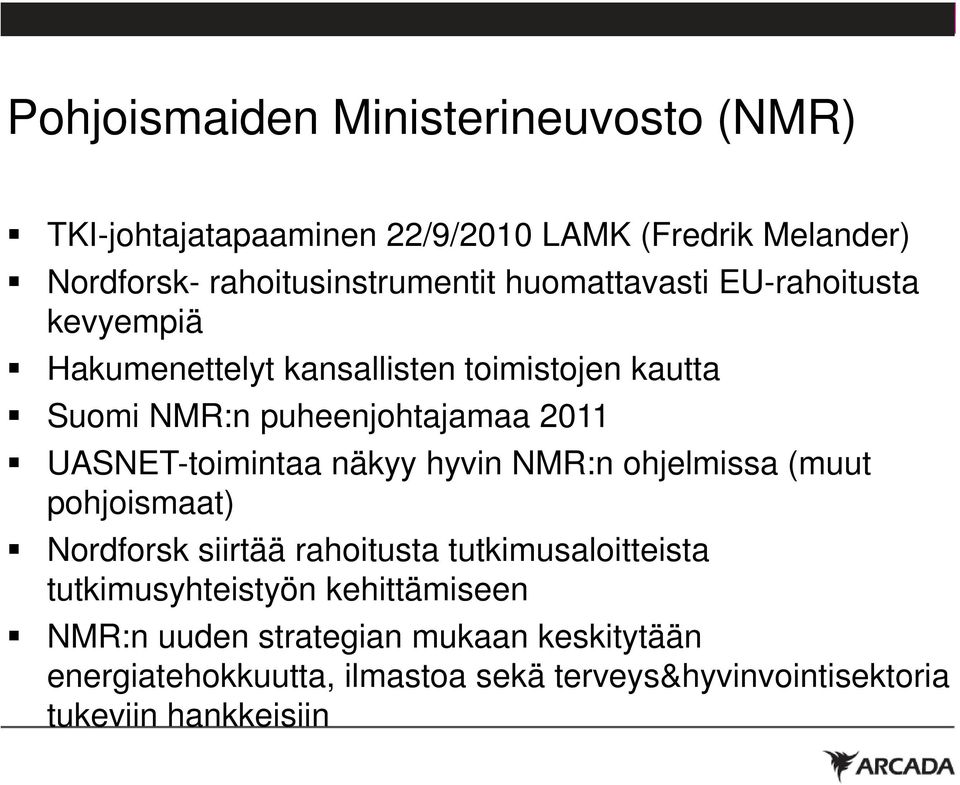 UASNET-toimintaa näkyy hyvin NMR:n ohjelmissa (muut pohjoismaat) Nordforsk siirtää rahoitusta tutkimusaloitteista