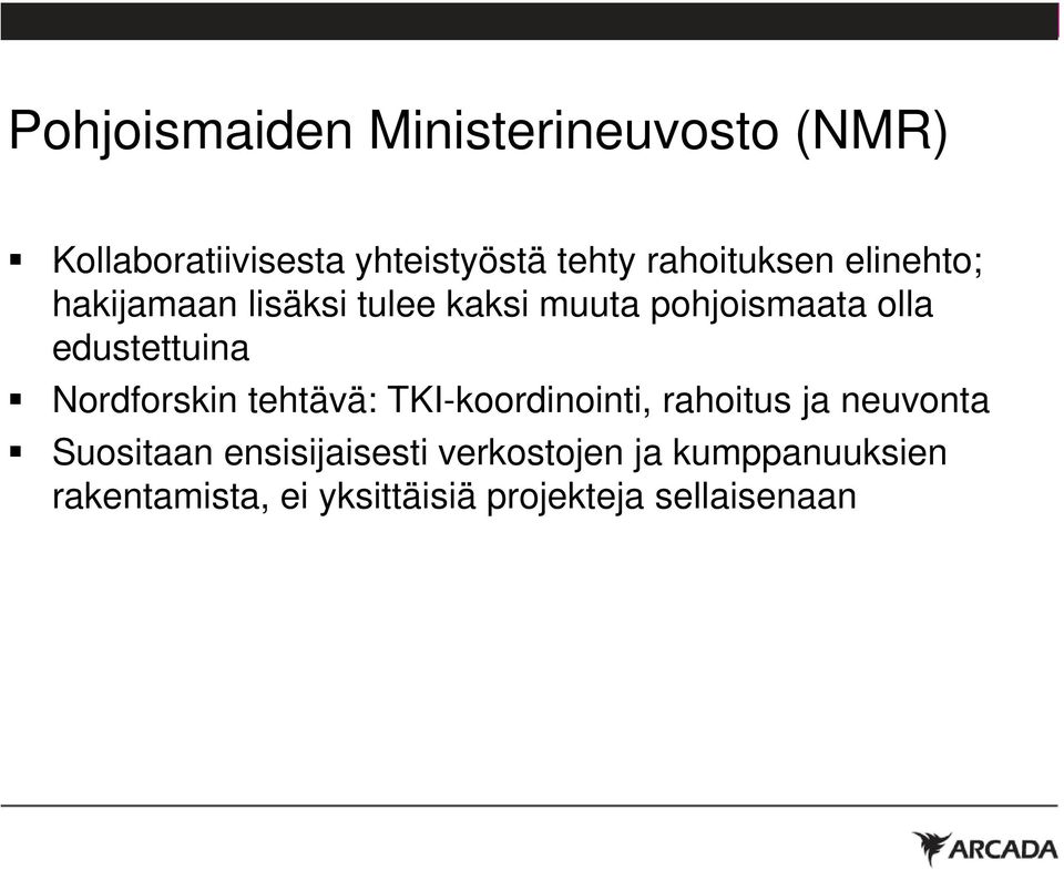 tehtävä: TKI-koordinointi, rahoitus ja neuvonta Suositaan ensisijaisesti verkostojen ja