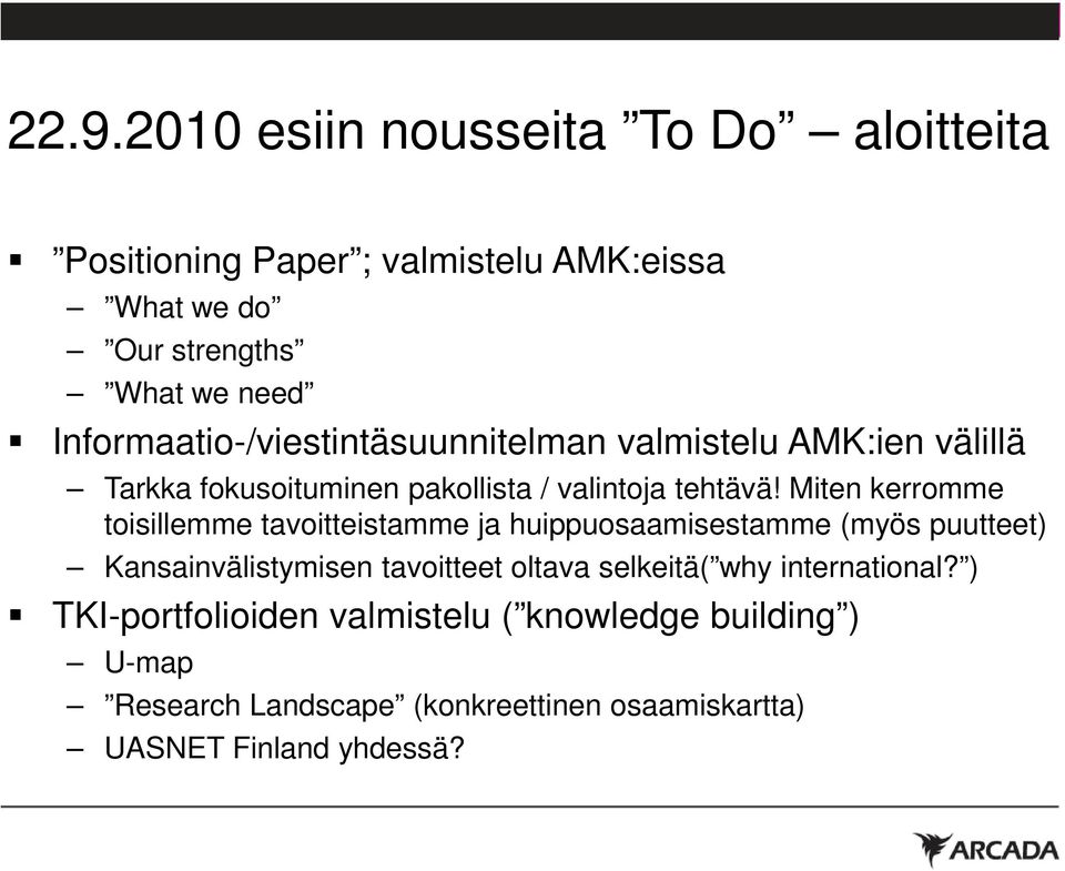 Miten kerromme toisillemme tavoitteistamme ja huippuosaamisestamme (myös puutteet) Kansainvälistymisen tavoitteet oltava