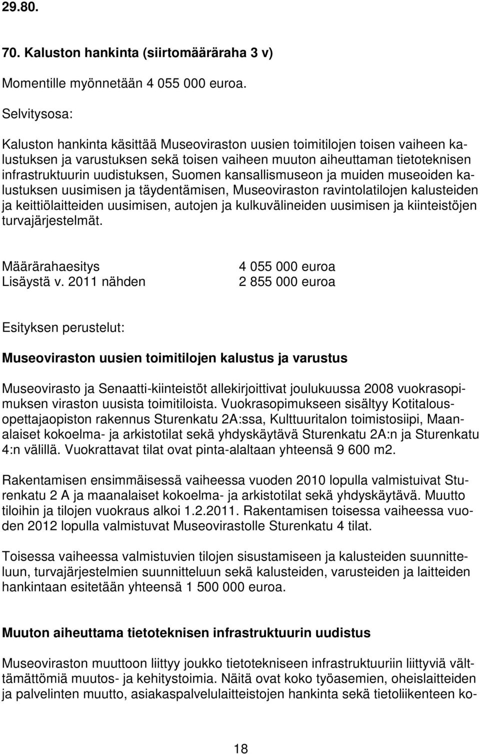 Suomen kansallismuseon ja muiden museoiden kalustuksen uusimisen ja täydentämisen, Museoviraston ravintolatilojen kalusteiden ja keittiölaitteiden uusimisen, autojen ja kulkuvälineiden uusimisen ja