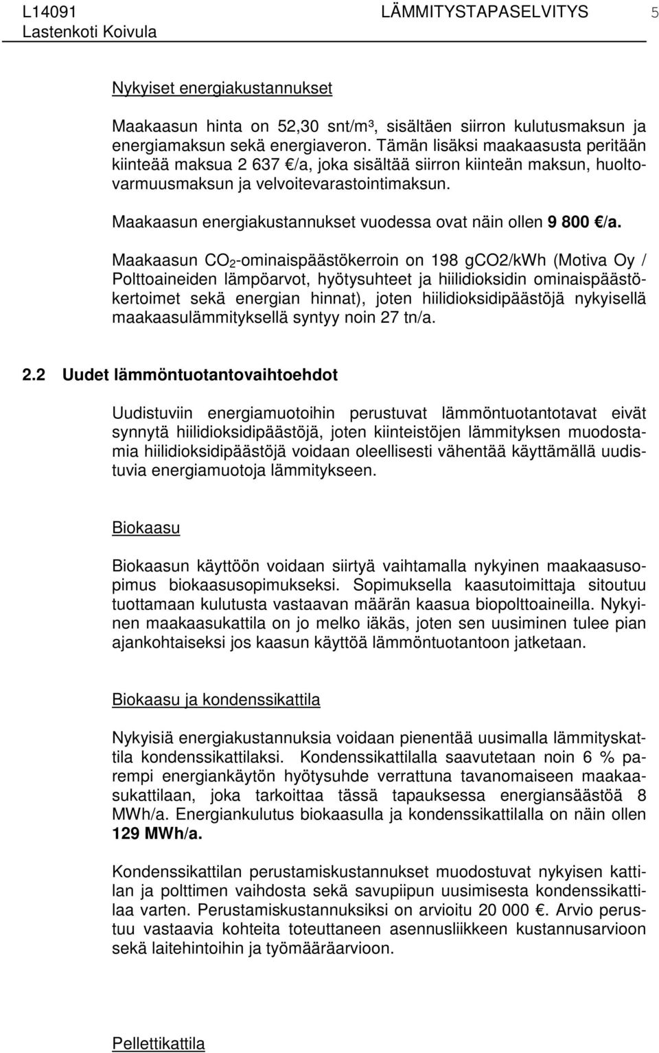 Maakaasun energiakustannukset vuodessa ovat näin ollen 9 800 /a.