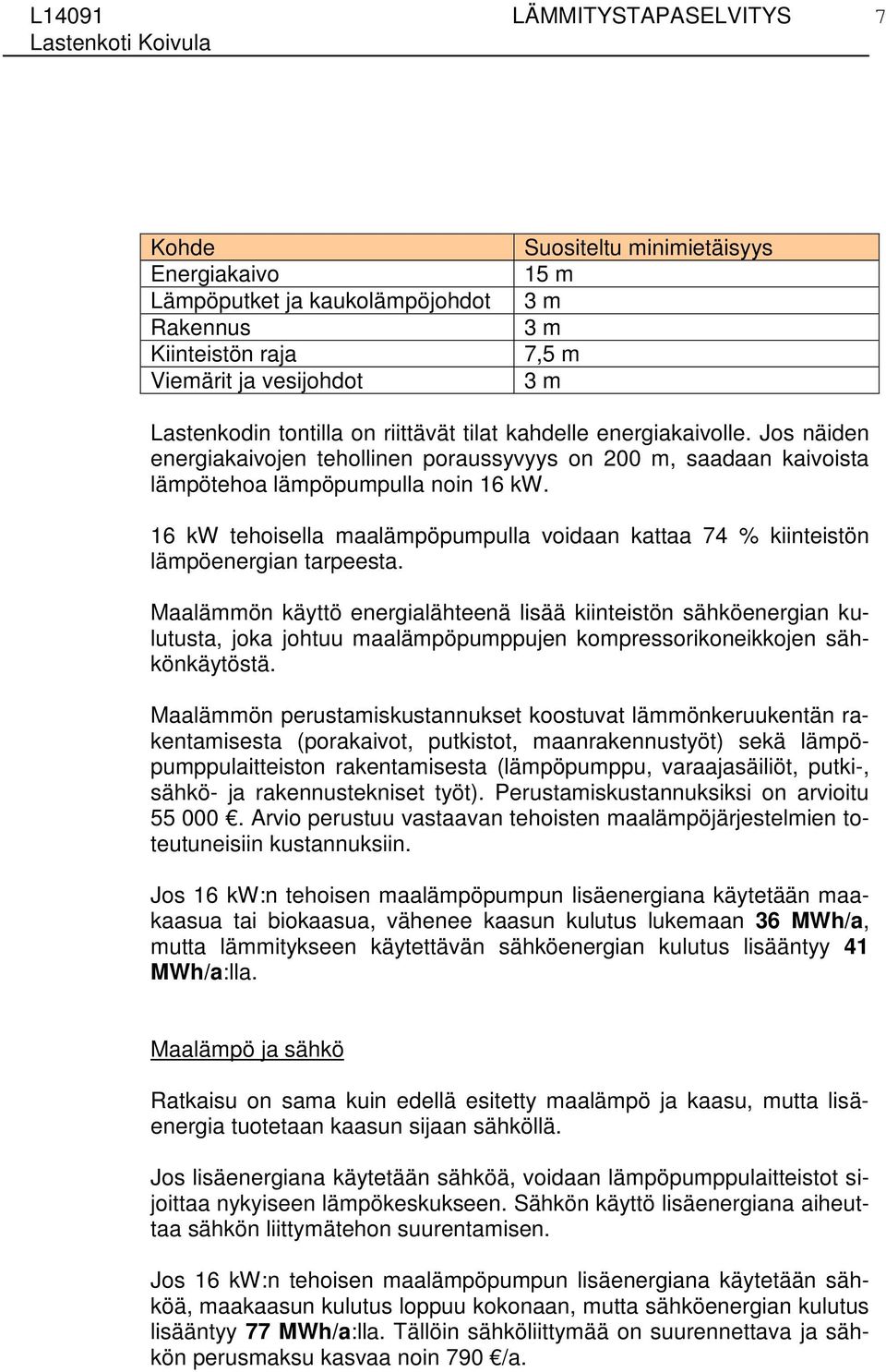 16 kw tehoisella maalämpöpumpulla voidaan kattaa 74 % kiinteistön lämpöenergian tarpeesta.