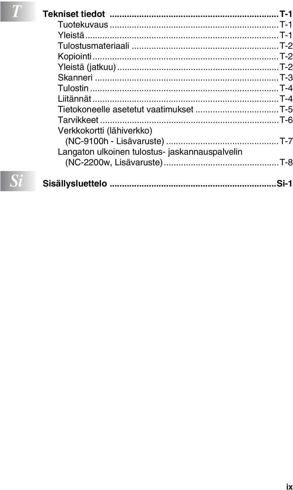 ..T-4 Tietokoneelle asetetut vaatimukset...t-5 Tarvikkeet.