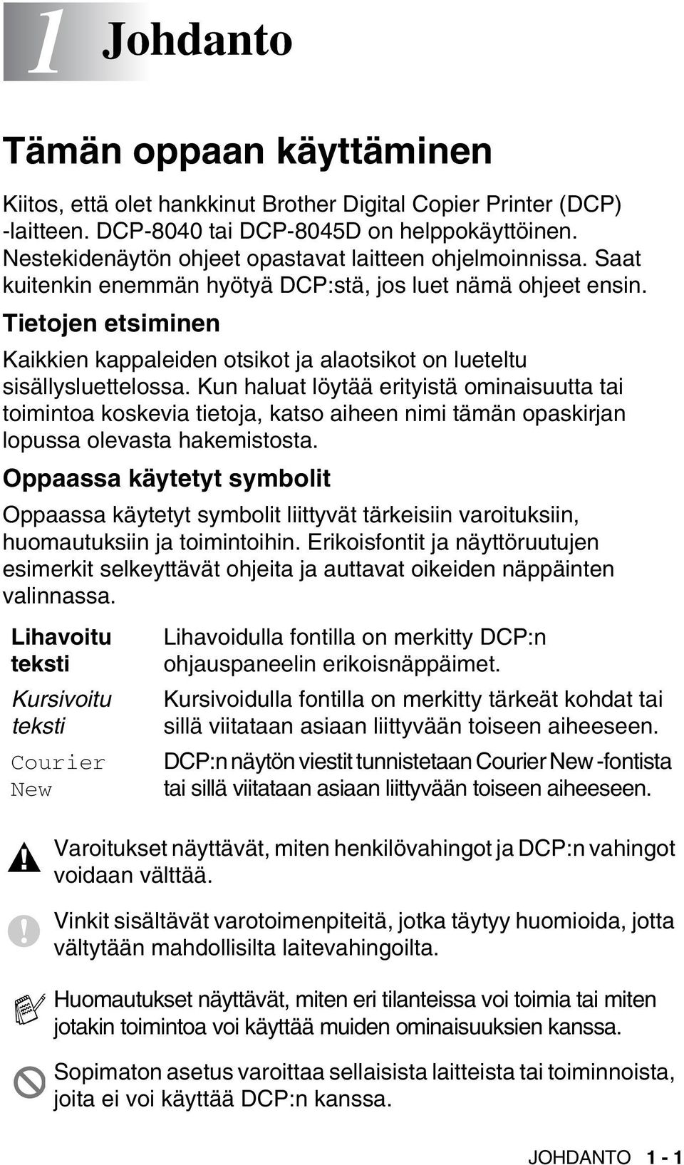 Tietojen etsiminen Kaikkien kappaleiden otsikot ja alaotsikot on lueteltu sisällysluettelossa.