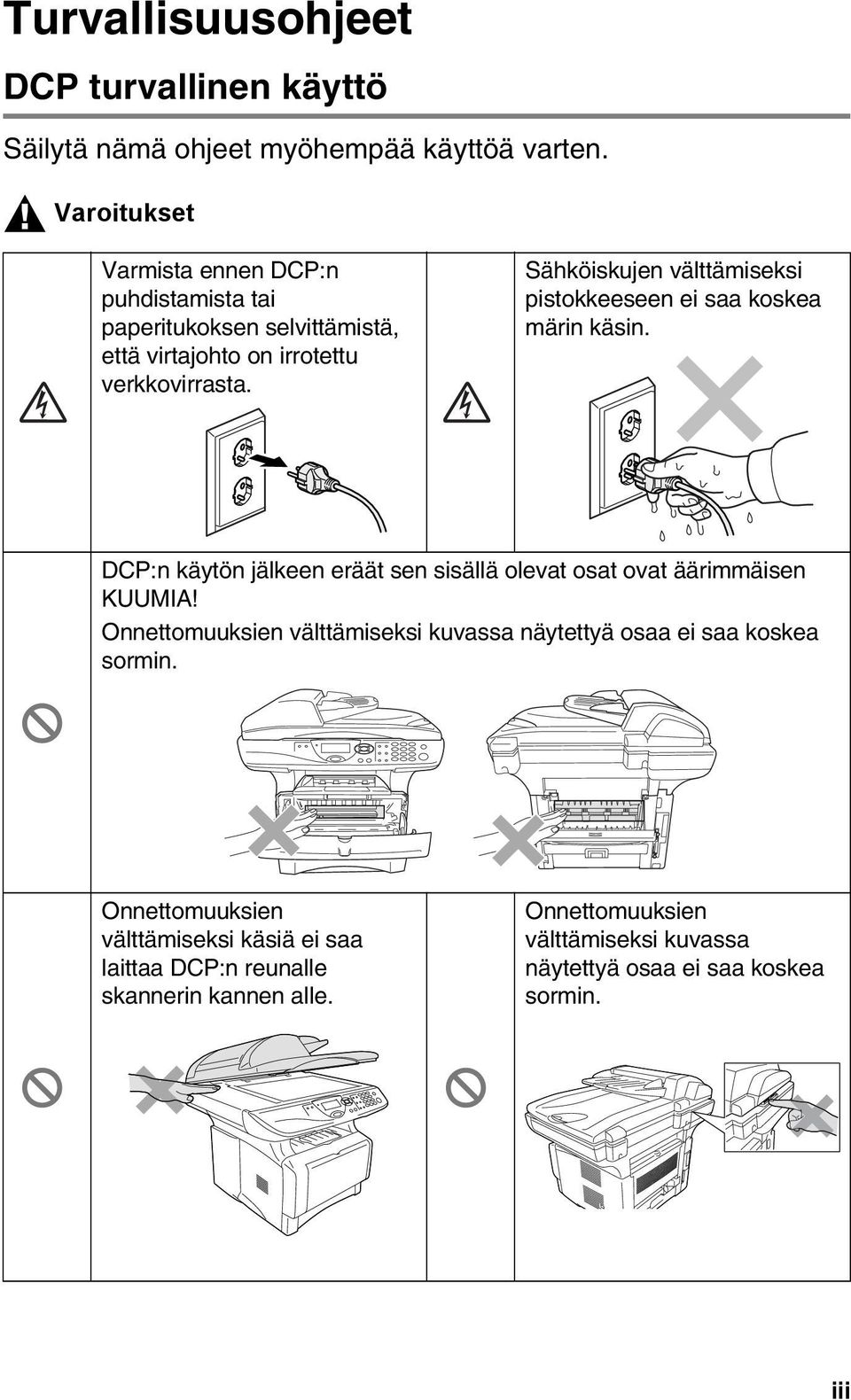 Sähköiskujen välttämiseksi pistokkeeseen ei saa koskea märin käsin. DCP:n käytön jälkeen eräät sen sisällä olevat osat ovat äärimmäisen KUUMIA!