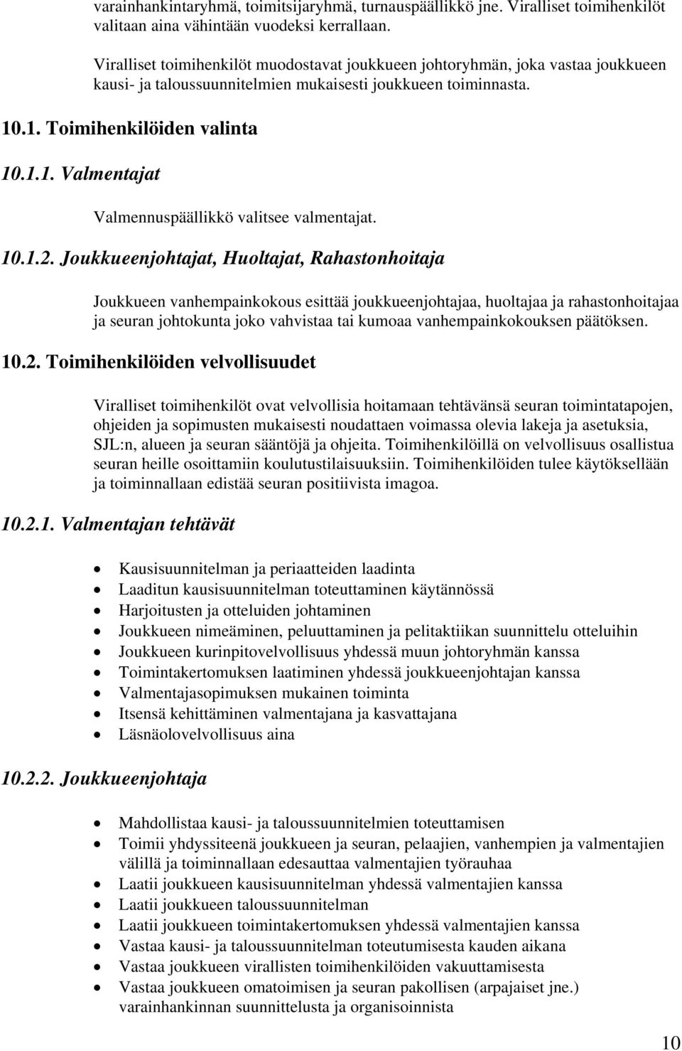 .1. Toimihenkilöiden valinta 10.1.1. Valmentajat Valmennuspäällikkö valitsee valmentajat. 10.1.2.