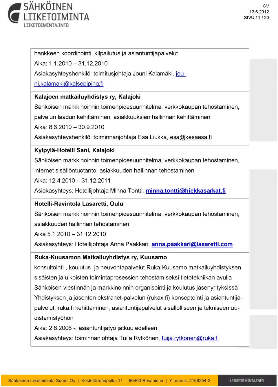 2010 30.9.2010 Asiakasyhteyshenkilö: toiminnanjohtaja Esa Liukka, esa@kesaesa.