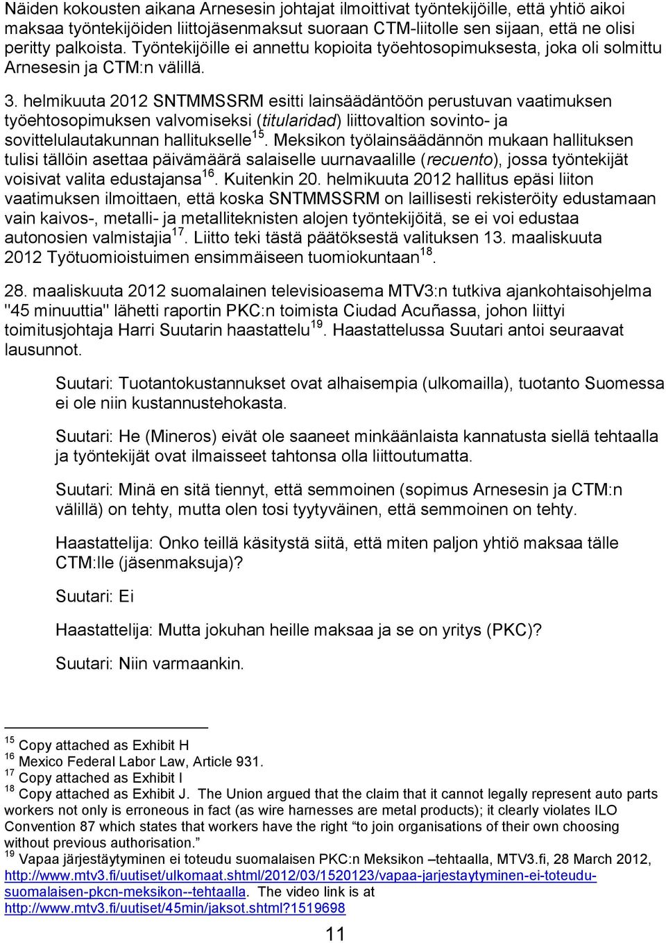 helmikuuta 2012 SNTMMSSRM esitti lainsäädäntöön perustuvan vaatimuksen työehtosopimuksen valvomiseksi (titularidad) liittovaltion sovinto- ja sovittelulautakunnan hallitukselle 15.