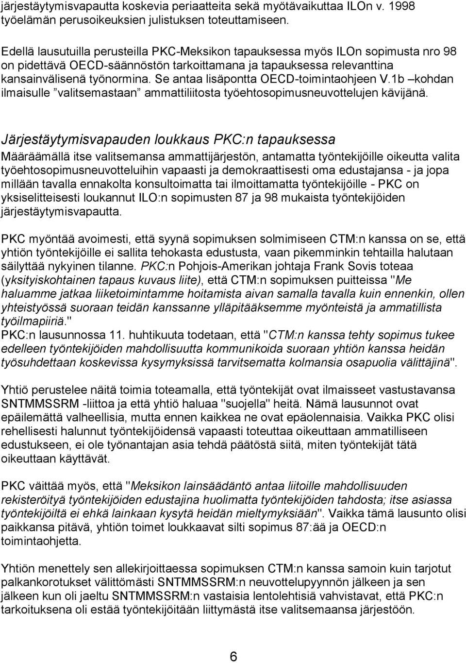 Se antaa lisäpontta OECD-toimintaohjeen V.1b kohdan ilmaisulle valitsemastaan ammattiliitosta työehtosopimusneuvottelujen kävijänä.