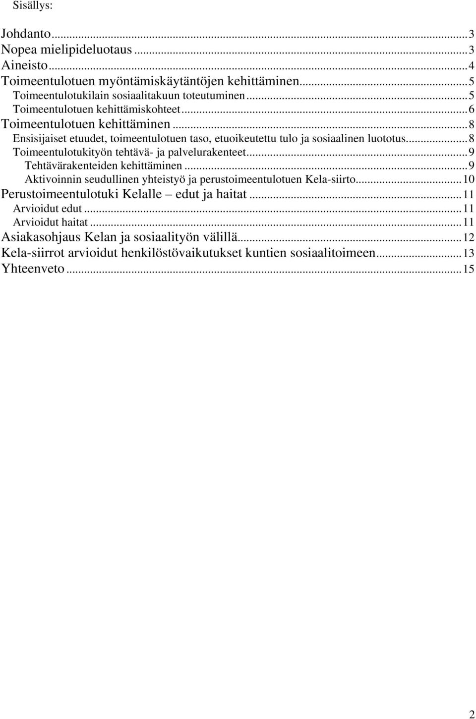 ..8 Toimeentulotukityön tehtävä- ja palvelurakenteet...9 Tehtävärakenteiden kehittäminen...9 Aktivoinnin seudullinen yhteistyö ja perustoimeentulotuen Kela-siirto.