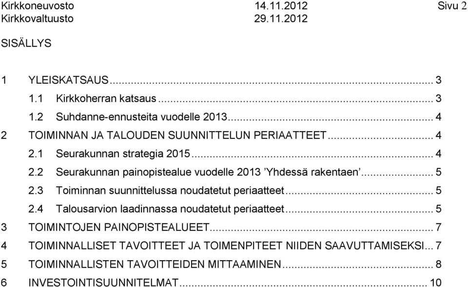 .. 5 2.3 Toiminnan suunnittelussa noudatetut periaatteet... 5 2.4 Talousarvion laadinnassa noudatetut periaatteet... 5 3 TOIMINTOJEN PAINOPISTEALUEET.