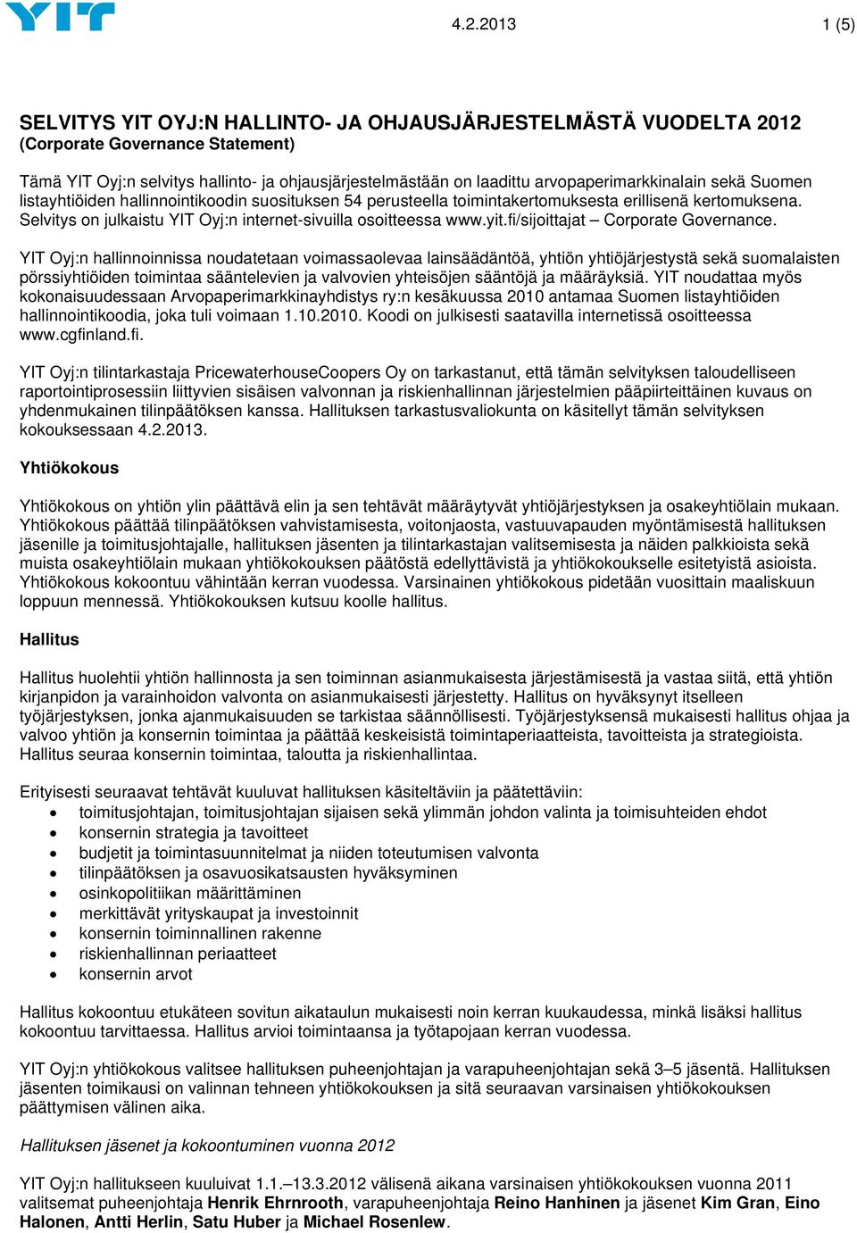 Selvitys on julkaistu YIT Oyj:n internet-sivuilla osoitteessa www.yit.fi/sijoittajat Corporate Governance.