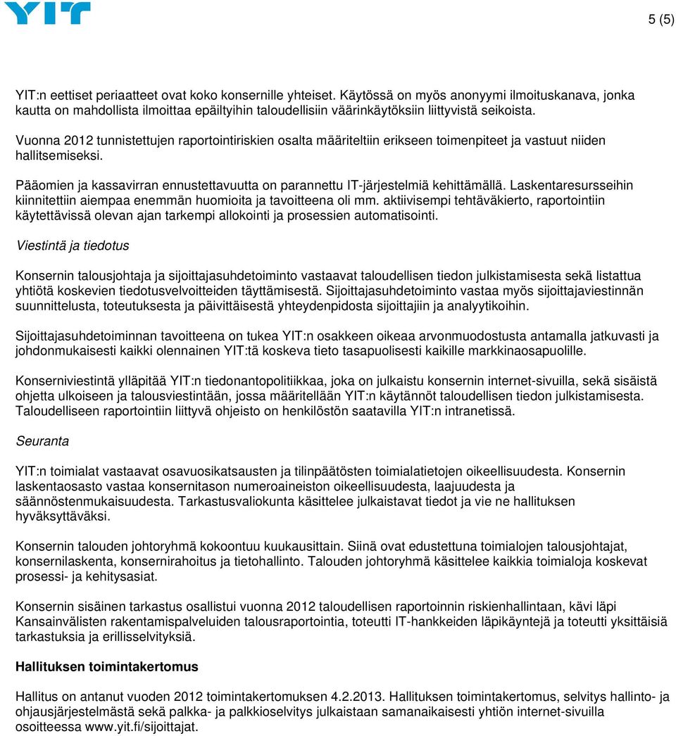 Vuonna 2012 tunnistettujen raportointiriskien osalta määriteltiin erikseen toimenpiteet ja vastuut niiden hallitsemiseksi.