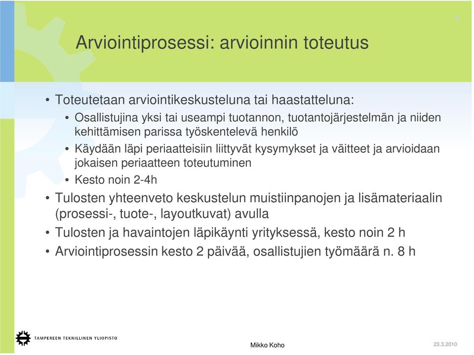 arvioidaan jokaisen periaatteen toteutuminen Kesto noin 2-4h Tulosten yhteenveto keskustelun muistiinpanojen ja lisämateriaalin (prosessi-,