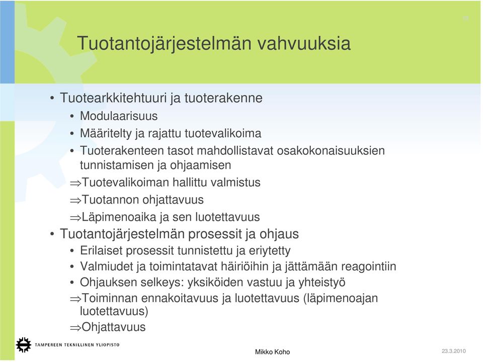 luotettavuus Tuotantojärjestelmän prosessit ja ohjaus Erilaiset prosessit tunnistettu ja eriytetty Valmiudet ja toimintatavat häiriöihin ja