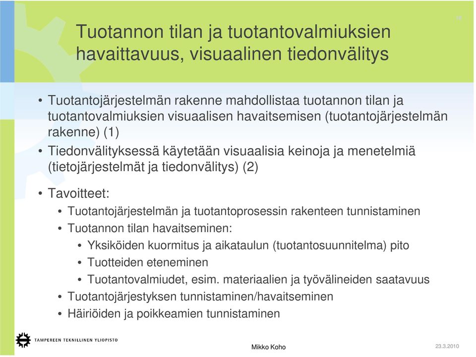 Tavoitteet: Tuotantojärjestelmän ja tuotantoprosessin rakenteen tunnistaminen Tuotannon tilan havaitseminen: Yksiköiden kuormitus ja aikataulun (tuotantosuunnitelma)